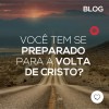 Você tem se preparado para a volta de Cristo?