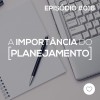 #PADD016: A Importância do Planejamento