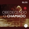 Obedecendo ao Chamado!