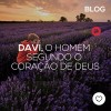 Davi, o homem segundo o coração de Deus