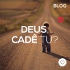 Deus, cadê tu?