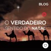 O Verdadeiro Sentido do Natal!