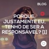 Porque, justamente eu, tenho de ser a responsável?