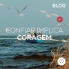 Confiar implica coragem