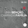 Uma bênção chamada Família