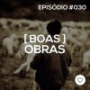 #PADD030: Boas Obras