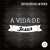 #PADD033: A Vida de Jesus