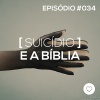 #PADD034: Suicídio e a Bíblia