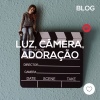 Luz, câmera, adoração