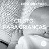 #PADD036: Cristo, Para Crianças