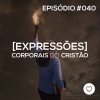 #PADD040: Expressões corporais do Cristão