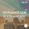 Os planos que Ele planejou