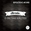 #PADD046: Abraão, o pai das nações