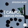 #PADD047: Calma, depois piora