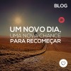 Um novo dia, uma nova chance de recomeçar