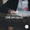 Você realmente crê em Deus?