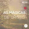 As mágicas de Cristo