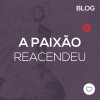 A paixão reacendeu