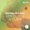 Distribua o bem, sem olhar a quem