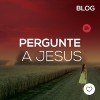 Pergunte a Jesus