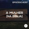 #PADD057: A mulher na Bíblia