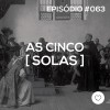 #PADD063: As Cinco Solas