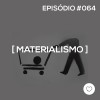 #PADD064: Materialismo