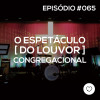 #PADD065: O espetáculo do louvor congregacional