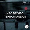 Não deixe o tempo passar!