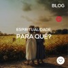 Espiritualidade para quê?