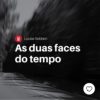 As duas faces do tempo