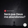 Será que Deus me abandonou?