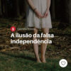 A ilusão da falsa independência