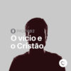 #PADD082: O vício e o Cristão