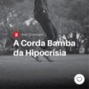 A corda bamba da hipocrisia