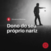 Dono do seu próprio nariz