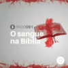 #PADD091: O sangue na Bíblia