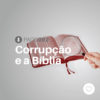 #PADD092: Corrupção e a Bíblia