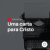 Uma carta para Cristo