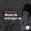 Medo de entregar-se