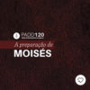 #PADD120: A preparação de Moisés