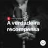 A verdadeira recompensa