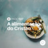 #PADD137: A alimentação do Cristão