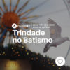 #PADD143: Trindade no Batismo