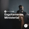 #PADD145: Esgotamento Ministerial