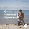 #PADD173: Fidelidade E Dependência