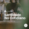 #PADD218: Santidade No Cotidiano