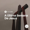 #PADD220: A Última Semana De Jesus